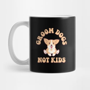 Groom Dogs Not Kids Mug